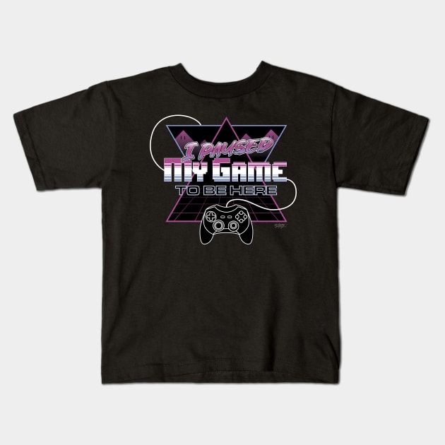 I paused my game to be here Kids T-Shirt by ZeroSagitary